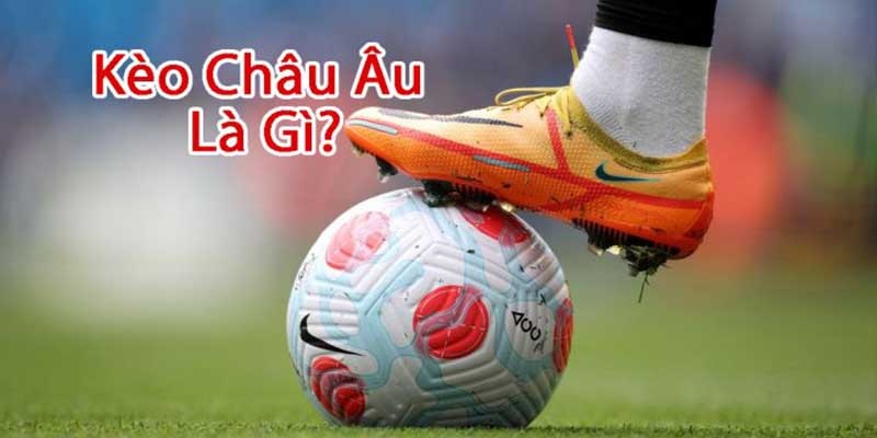 Nội dung khái quát về Kèo Châu Âu