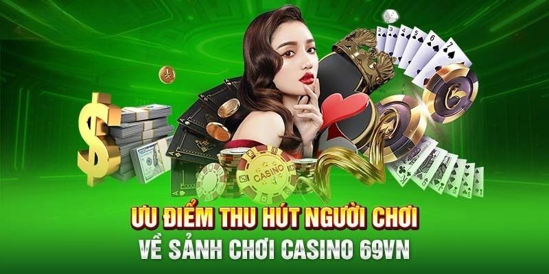 Những ưu điểm nổi bật của sảnh Casino 69VN