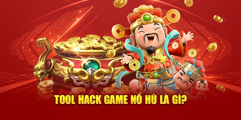 Giới thiệu cơ bản về tool hack game nổ hũ là như thế nào